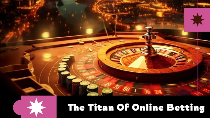 The Titan of Online Betting